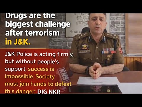 Drugs are the biggest challenge after terrorism in J&K. J&K Police is acting firmly, but without people’s support, success is impossible. Society must join hands to defeat this danger: DIG NKR