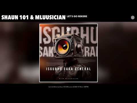 Shaun 101 & Mluusician - Let's Go Rekere (Official Audio)