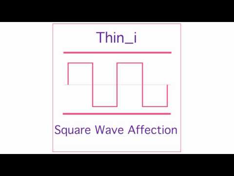 Thin_i - Square Wave Affection