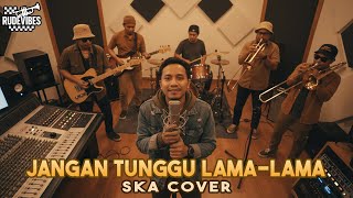 Download lagu JANGAN TUNGGU LAMA-LAMA - CICI PARAMIDA SKA COVER (RUDE VIBES) mp3