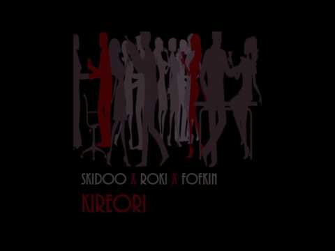 Skidoo X Roki X Fofkin - Kireori