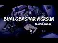 Bhalobashar Morsum (Duet) slowed Reverb|| Arijit Singh and Shreya Ghoshal || lofi