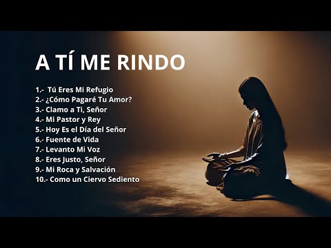 🎶 "A Ti Me Rindo | Canciones de Adoración Para Orar y Sentir a Dios"