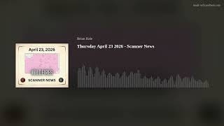 Thursday April 23 2026 - Scanner News