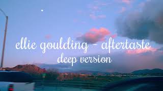 Ellie Goulding - Aftertaste 🎶 (deep)