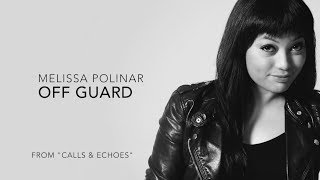 Melissa Polinar: OFF GUARD (w. LYRICS) #CallsAndEchoes