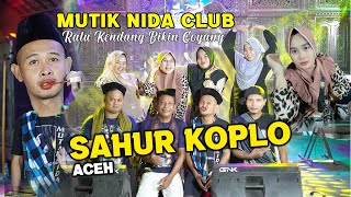 Download lagu SAHUR SAHUR KOPLO Aceh MUTIK NIDA RATU KENDANG BIKIN GOYANG mp3