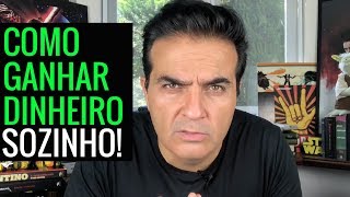 Como ganhar dinheiro sozinho.