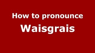 How to pronounce Waisgrais