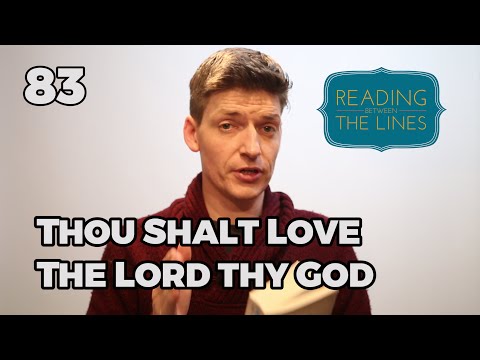 Reading Between the Lines 83 - Thou shalt love the LORD thy God