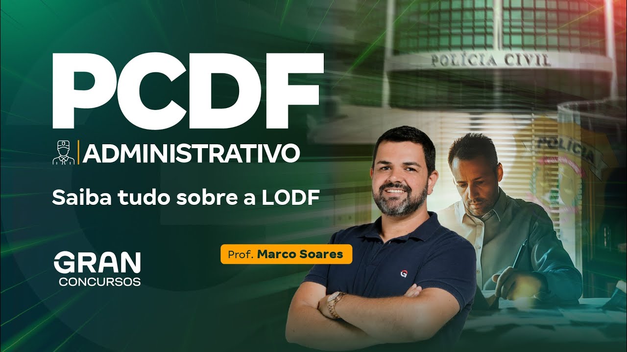 Concurso PCDF Administrativo: Saiba tudo sobre a LODF com Marco Soares