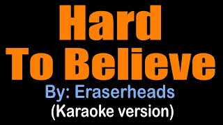 HARD TO BELIEVE - Eraserheads (karaoke version)