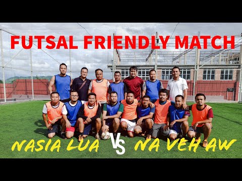 FUTSAL FRIENDLY MATCH | Nasia Lua v/s Na Veh Aw