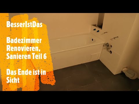 BesserIstDas - Badezimmer Renovieren, Sanieren Teil 6 - Das Ende ist in Sicht.