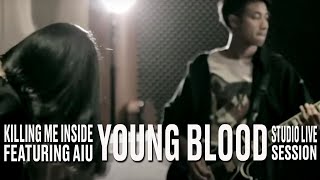Download lagu Killing Me Inside Ft. AIU - Young Blood (Studio Live Session) mp3 Download lagu Killing Me Inside Ft. AIU - Young Blood (Studio Live Session) mp3
