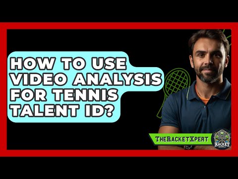 How To Use Video Analysis For Tennis Talent ID? - The Racket Xpert