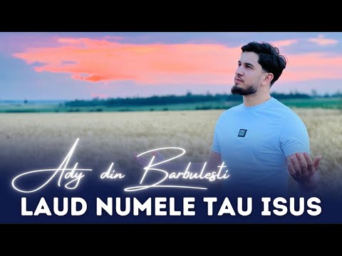 Ady din Barbulesti- Laud Numele Tău ISUS 🙏