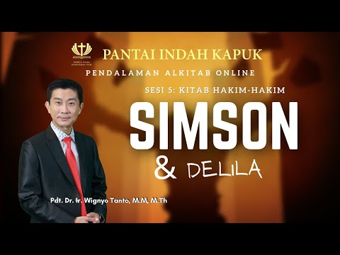 Kitab Hakim-hakim (Sesi 5) - Simson & Delila - Pdt. Dr. Ir. Wignyo Tanto, M.M, M.Th