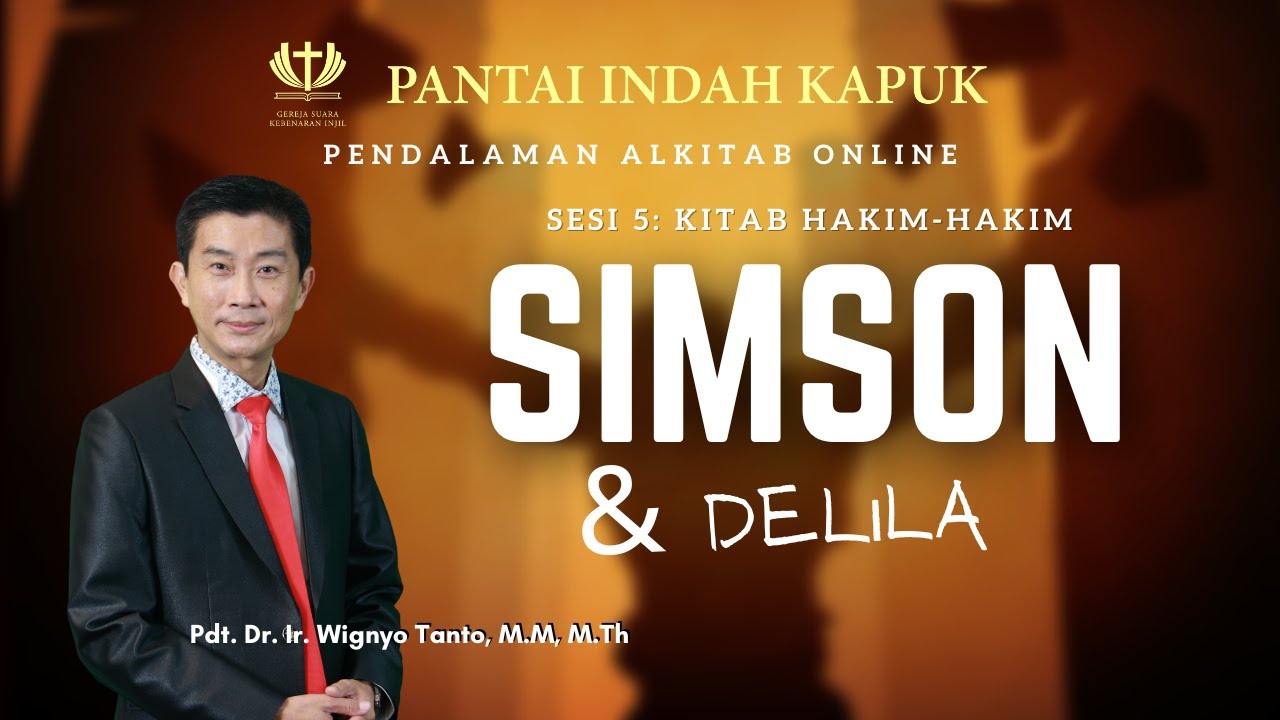 Kitab Hakim-hakim (Sesi 5) – Simson & Delila – Pdt. Dr. Ir. Wignyo Tanto, M.M, M.Th