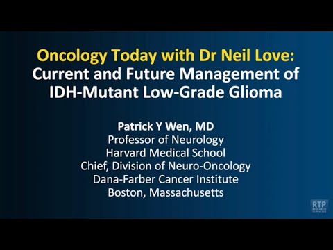 Oncology Today with Dr Neil Love: Current and Future Management of IDH-Mutant Low-Grade Glioma
