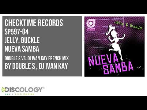 Jelly, Buckle - Nueva Samba [ Double S Vs. Dj Ivan Kay French Mix ] SP597
