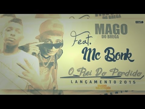 MAGO DO BREGA E MC BONK - REI DO PERDIDO - MUSICA NOVA 2015