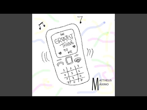 The Greatest Thing To Me - Mattheus Máximo