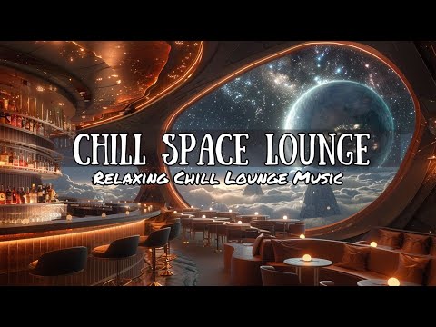 🚀 Original Chillout Lounge Music 🛸 From The Chill Space Lounge 🌟 Relaxing and Refreshing 2025