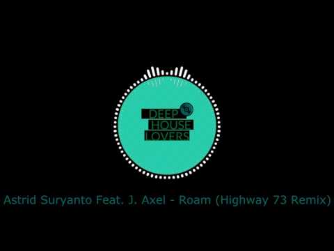 Astrid Suryanto Feat. J. Axel - Roam (Highway 73 Remix)