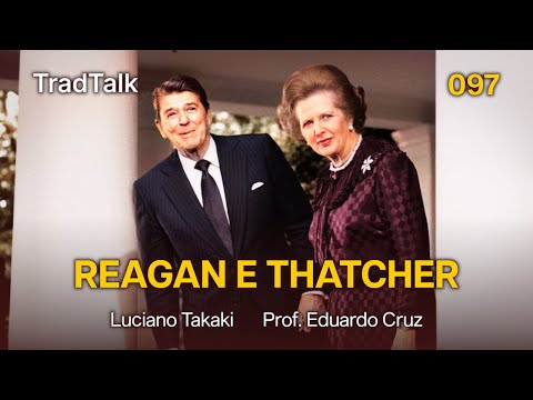 TradTalk Podcast 097 - Ronald Reagan e Margaret Thatcher (com Prof. Eduardo Cruz)