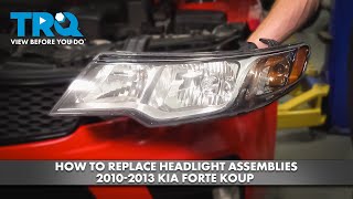 How to Replace Headlight Assemblies 2010-2013 Kia Forte Koup