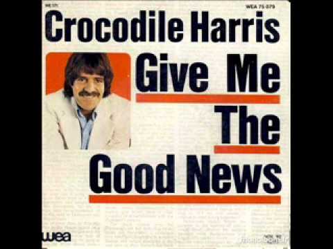 Crocodile Harris - Give Me The Good News