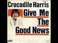 Crocodile Harris - Give Me The Good News 