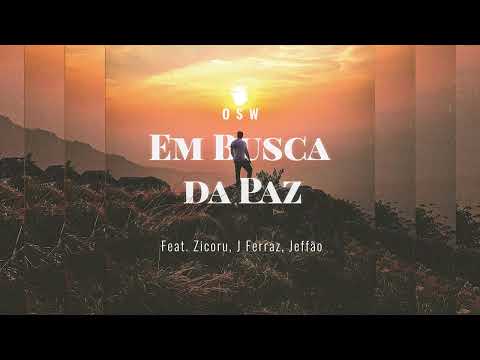 OSW - EM BUSCA DA PAZ feat.  ZICORU, JEFFÃO, J FERRAZ (Prod. OSW Produções)