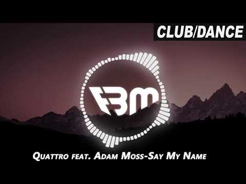 Quattro feat. Adam Moss - Say My Name | FBM