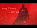 The Batman Way Down We Go 4K Edit