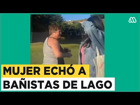 Polémico video: Mujer echa a bañistas de lago en la Araucanía