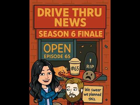 Drive Thru News #65 - Season 6 Finale Episode