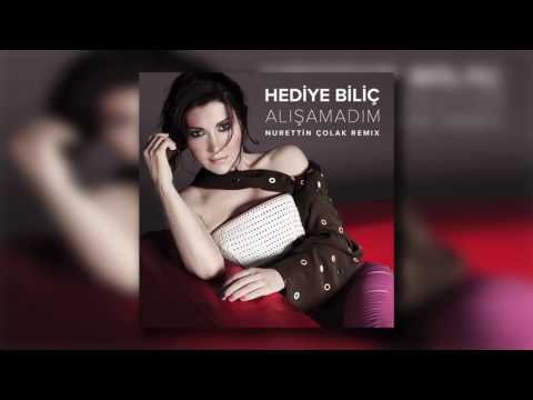 Hediye Biliç -  Alışamadım (Nurettin Çolak Remix)