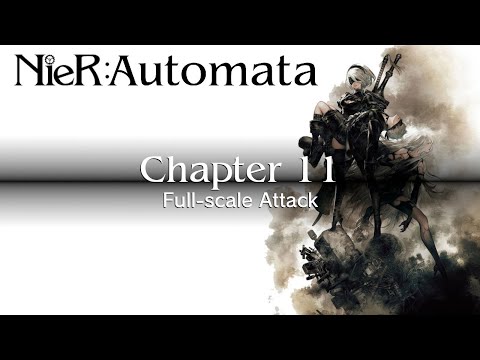 Nier: Automata - Chapter 11: Full-scale Attack (Walkthrough)
