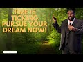 Time is Ticking Pursue Your Dream Now   Les Brown