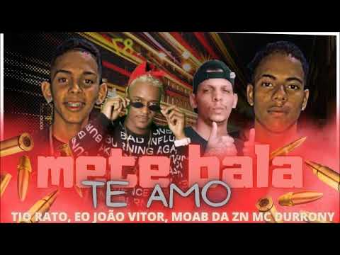 TIO RATO, EO JOÃO VITOR, MOAB DA ZN feat: DURRONY - METE BALA TE AMO