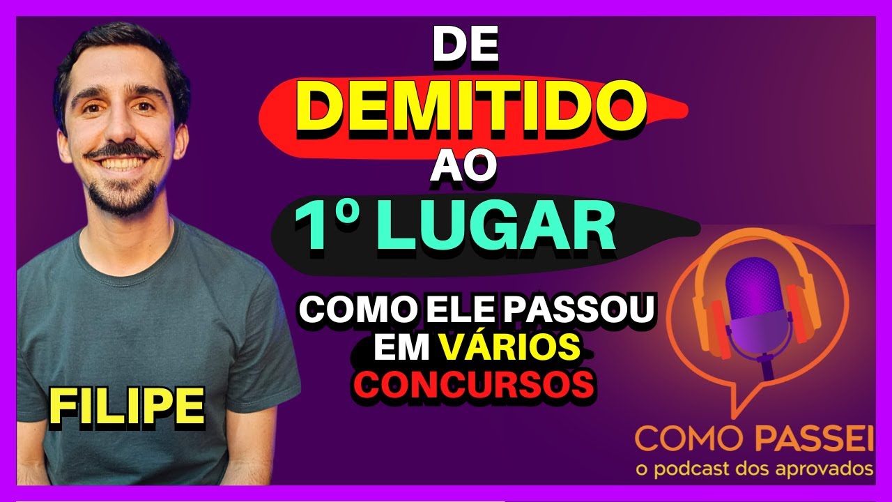 Após Ser Demitido Ele Resolveu Prestar Concursos Públicos e Alcançou o 1º Lugar | Podcast: Filipe