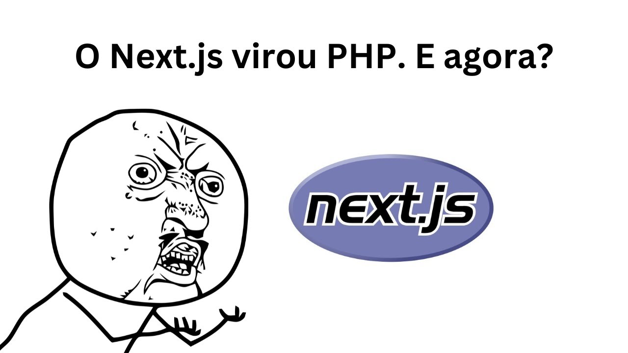 O Next.js virou PHP. E agora?
