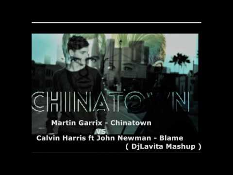 Martin Garrix -Chinatown VS Calvin Harris ft John Newman - Blame ( lavitamusic  Mashup)