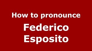 How to pronounce Federico Esposito