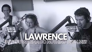 Acme Radio Session: Lawrence - &quot;Do You Wanna Do Nothing With Me?&quot;
