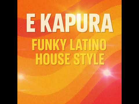 E KAPURA – Funky Latino House Style