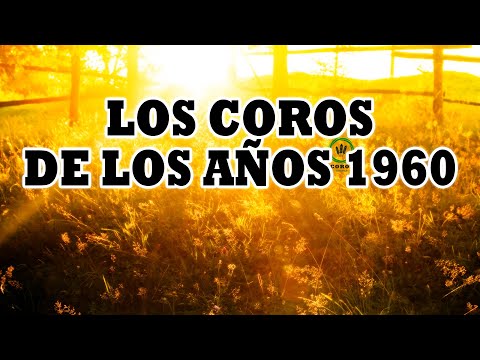 Los Coros De Los Años 1960 - Coritos Antiguos Bonitos Para Gozarse En La Presencia De Dios