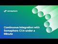 Continuous Integration with Semaphore CI in under a minute